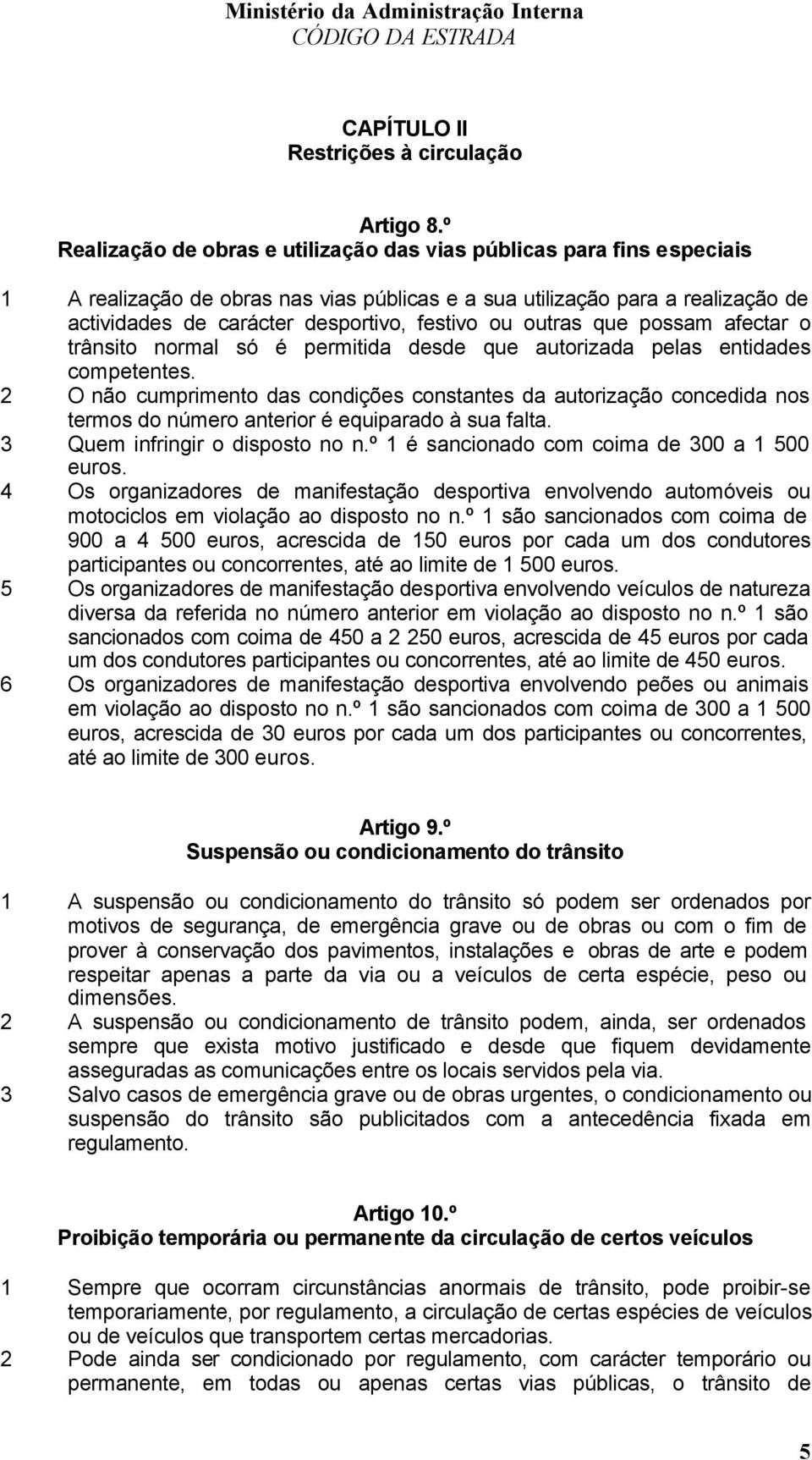 ou outras que possam afectar o trânsito normal só é permitida desde que autorizada pelas entidades competentes.