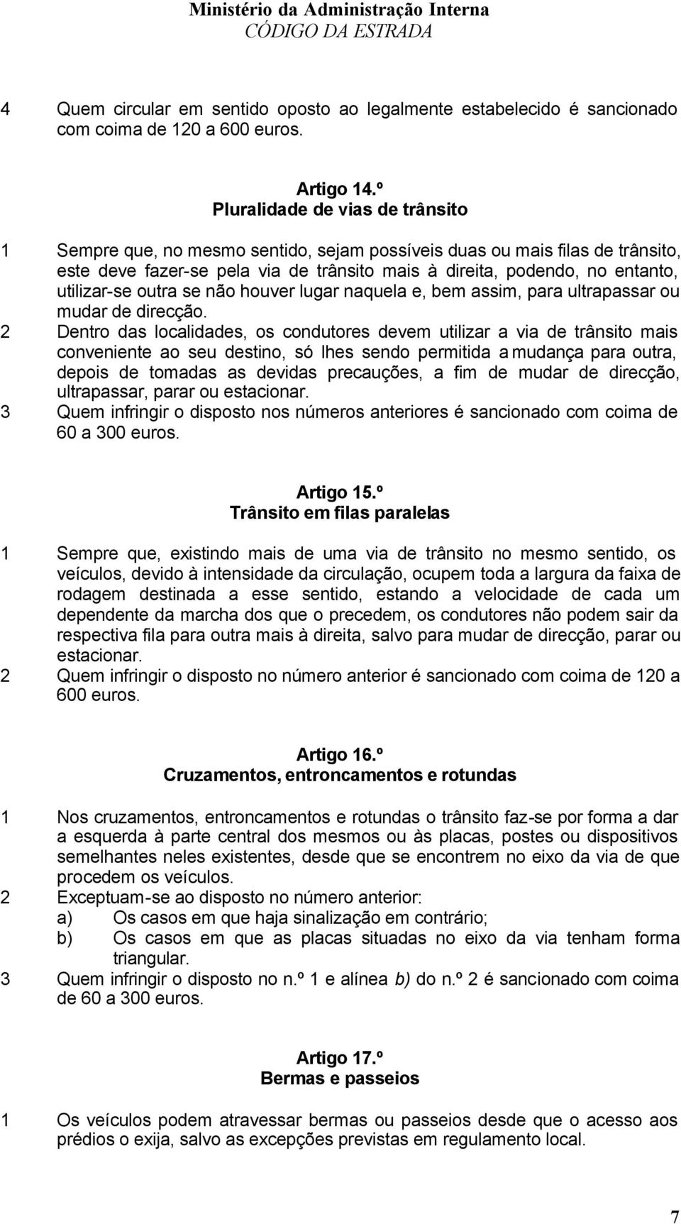 utilizar-se outra se não houver lugar naquela e, bem assim, para ultrapassar ou mudar de direcção.