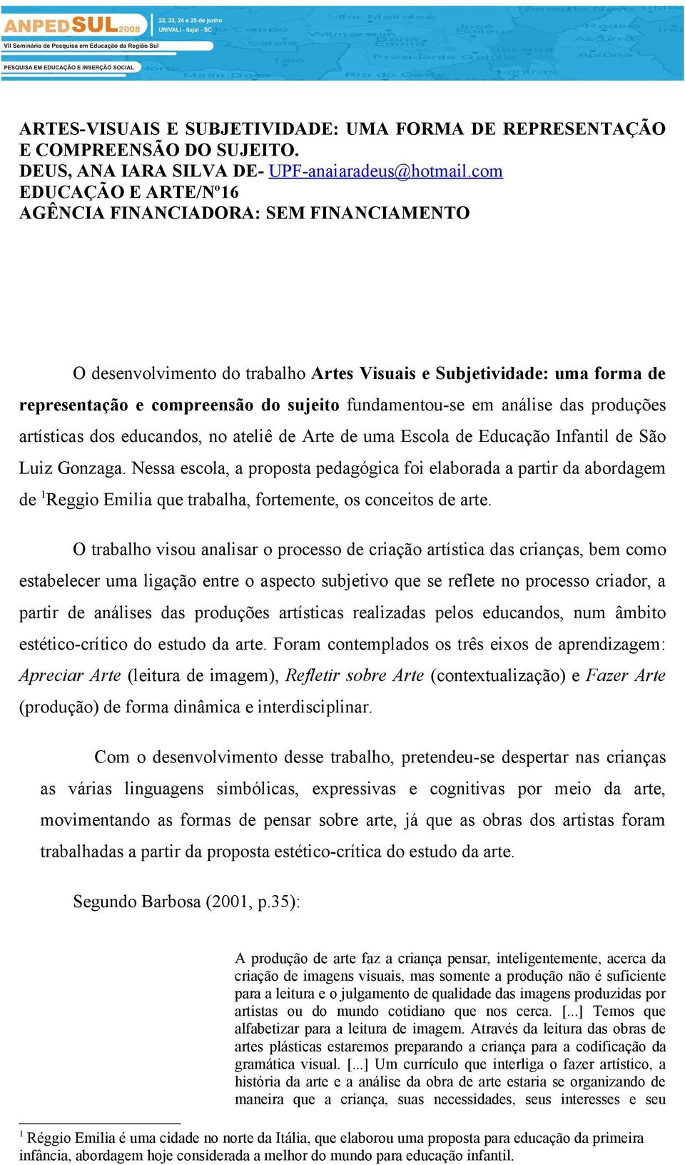 análise das produções artísticas dos educandos, no ateliê de Arte de uma Escola de Educação Infantil de São Luiz Gonzaga.