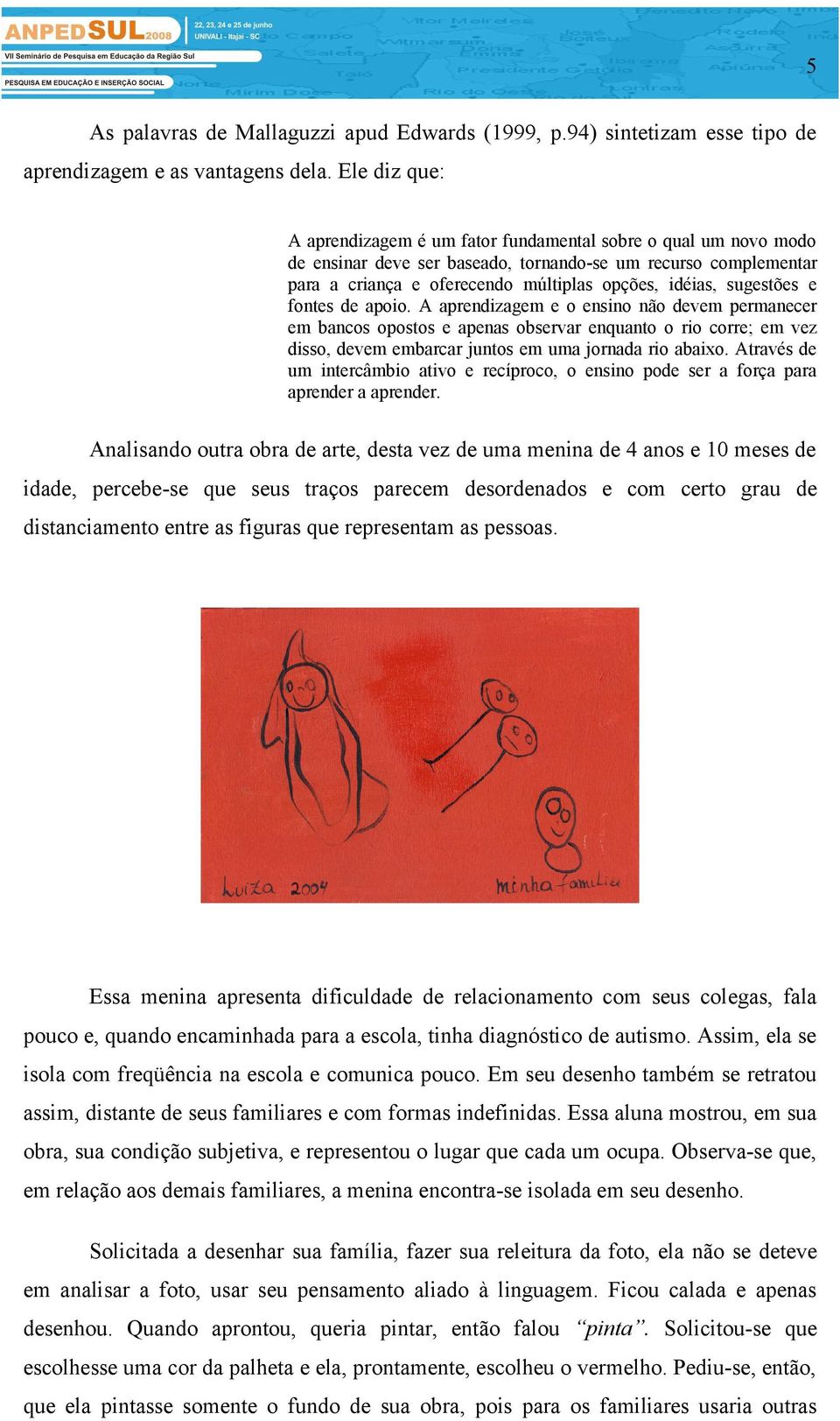 sugestões e fontes de apoio. A aprendizagem e o ensino não devem permanecer em bancos opostos e apenas observar enquanto o rio corre; em vez disso, devem embarcar juntos em uma jornada rio abaixo.