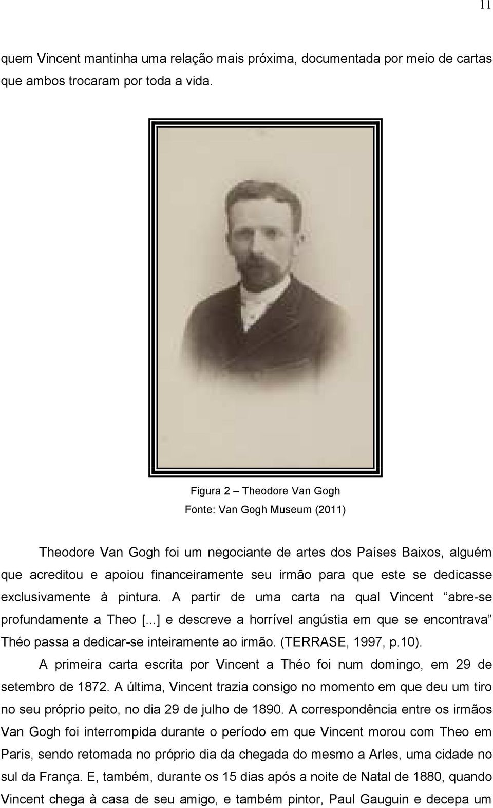 dedicasse exclusivamente à pintura. A partir de uma carta na qual Vincent abre-se profundamente a Theo [.