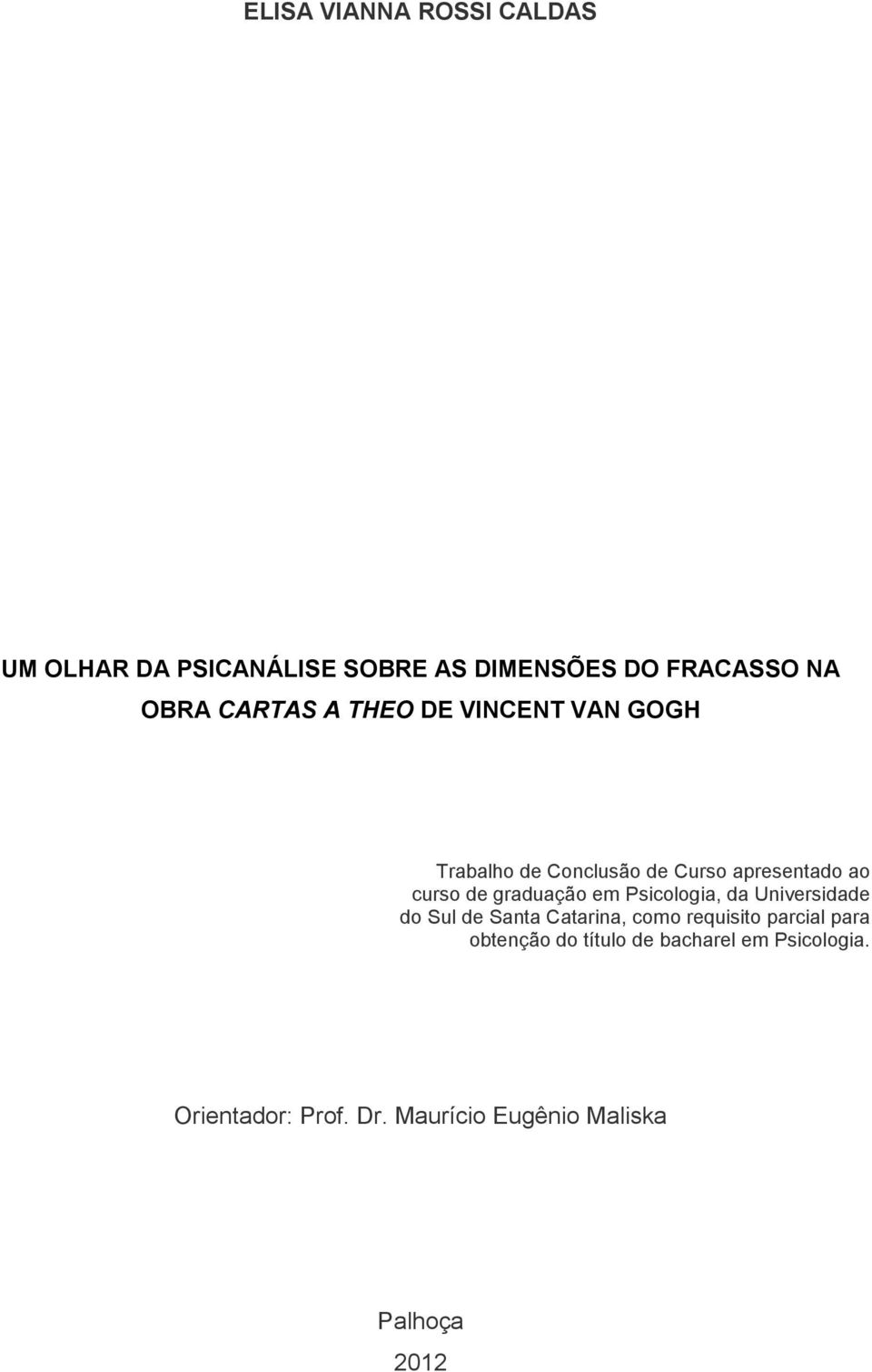 graduação em Psicologia, da Universidade do Sul de Santa Catarina, como requisito parcial para