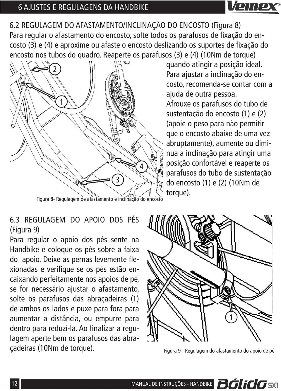 suportes de fiação do encosto nos tubos do quadro. Reaperte os parafusos (3) e (4) (10Nm de torque) quando atingir a posição ideal.