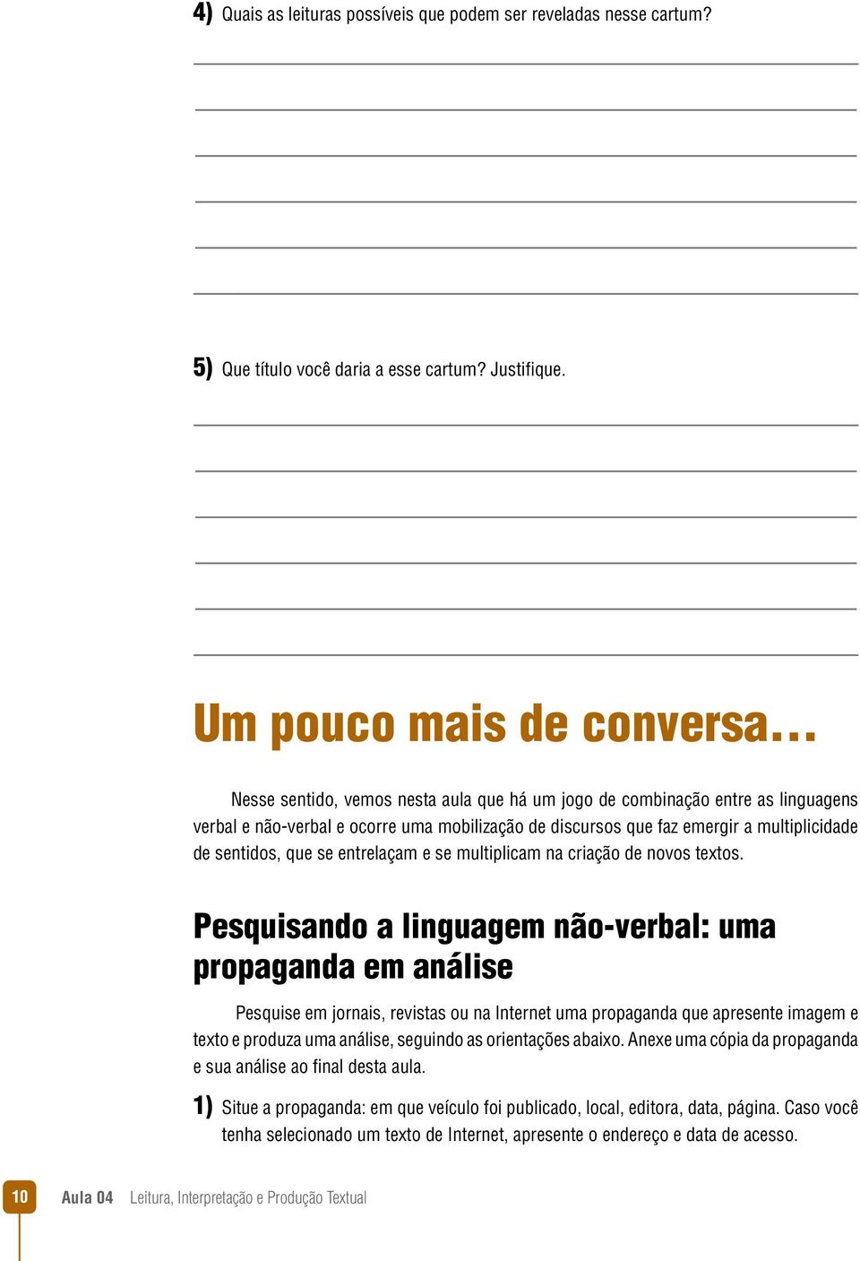 entrelaçam e se multiplicam na criação de novos textos.