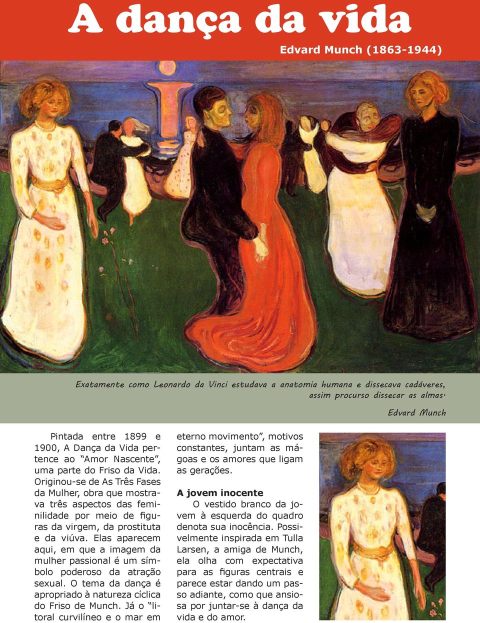 Originou-se de As Três Fases da Mulher, obra que mostrava três aspectos das feminilidade por meio de figuras da virgem, da prostituta e da viúva.