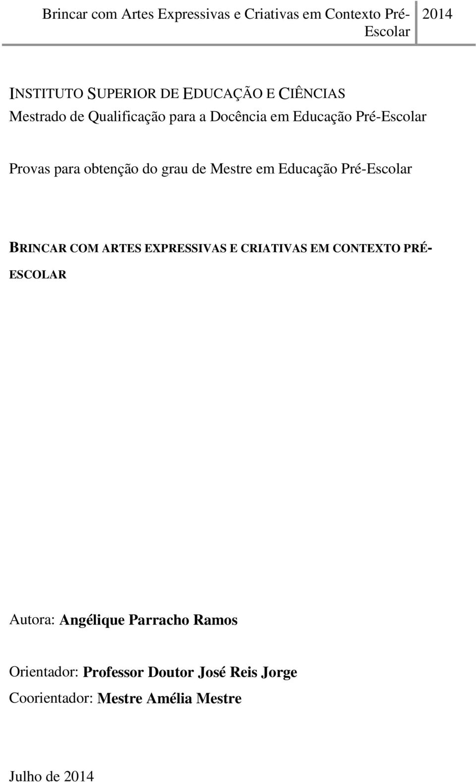 BRINCAR COM ARTES EXPRESSIVAS E CRIATIVAS EM CONTEXTO PRÉ- ESCOLAR Autora: Angélique