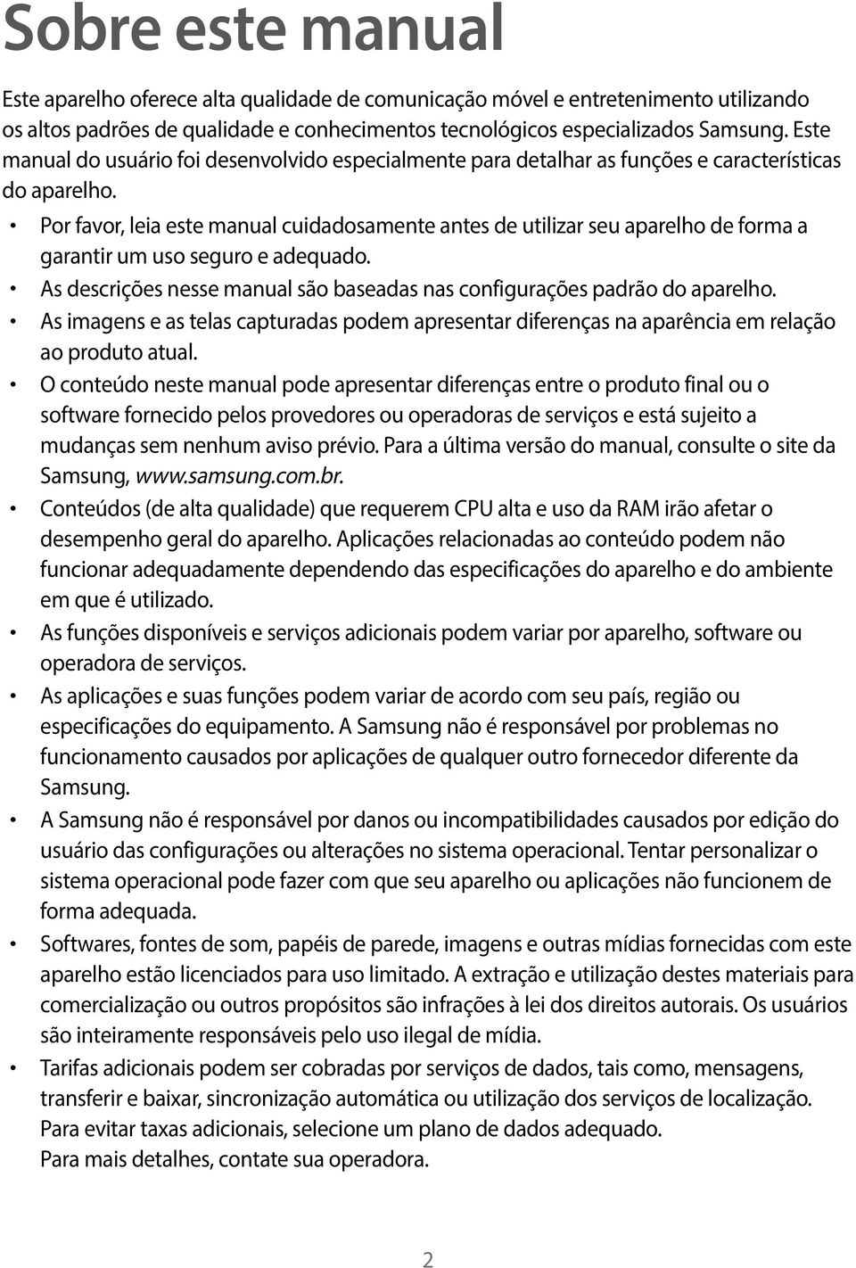 Por favor, leia este manual cuidadosamente antes de utilizar seu aparelho de forma a garantir um uso seguro e adequado. As descrições nesse manual são baseadas nas configurações padrão do aparelho.