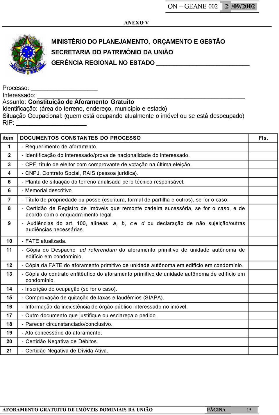 aforamento. 2 - Identificação do interessado/prova de nacionalidade do interessado. 3 - CPF, título de eleitor com comprovante de votação na última eleição.