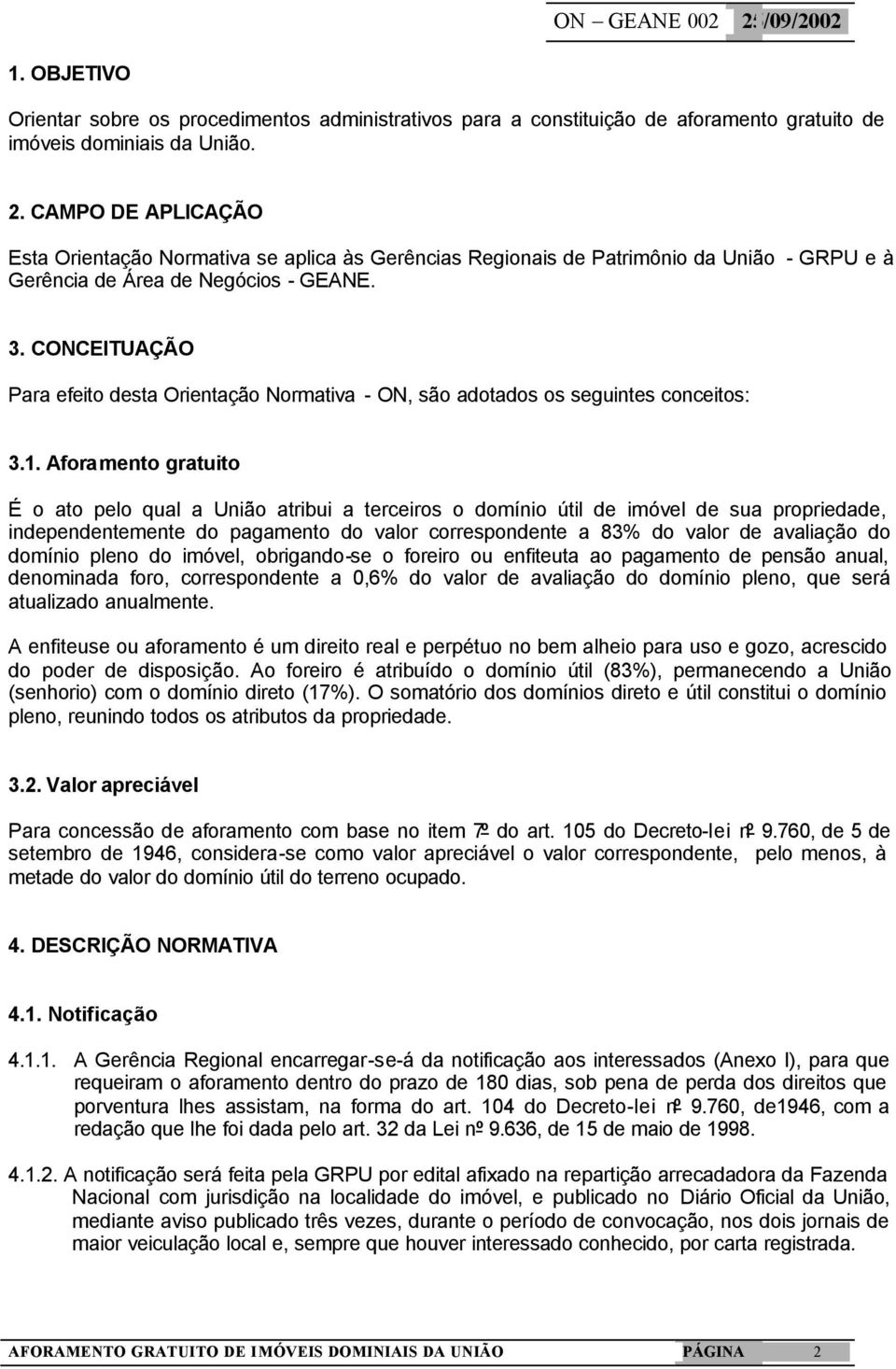 CONCEITUAÇÃO Para efeito desta Orientação Normativa - ON, são adotados os seguintes conceitos: 3.1.