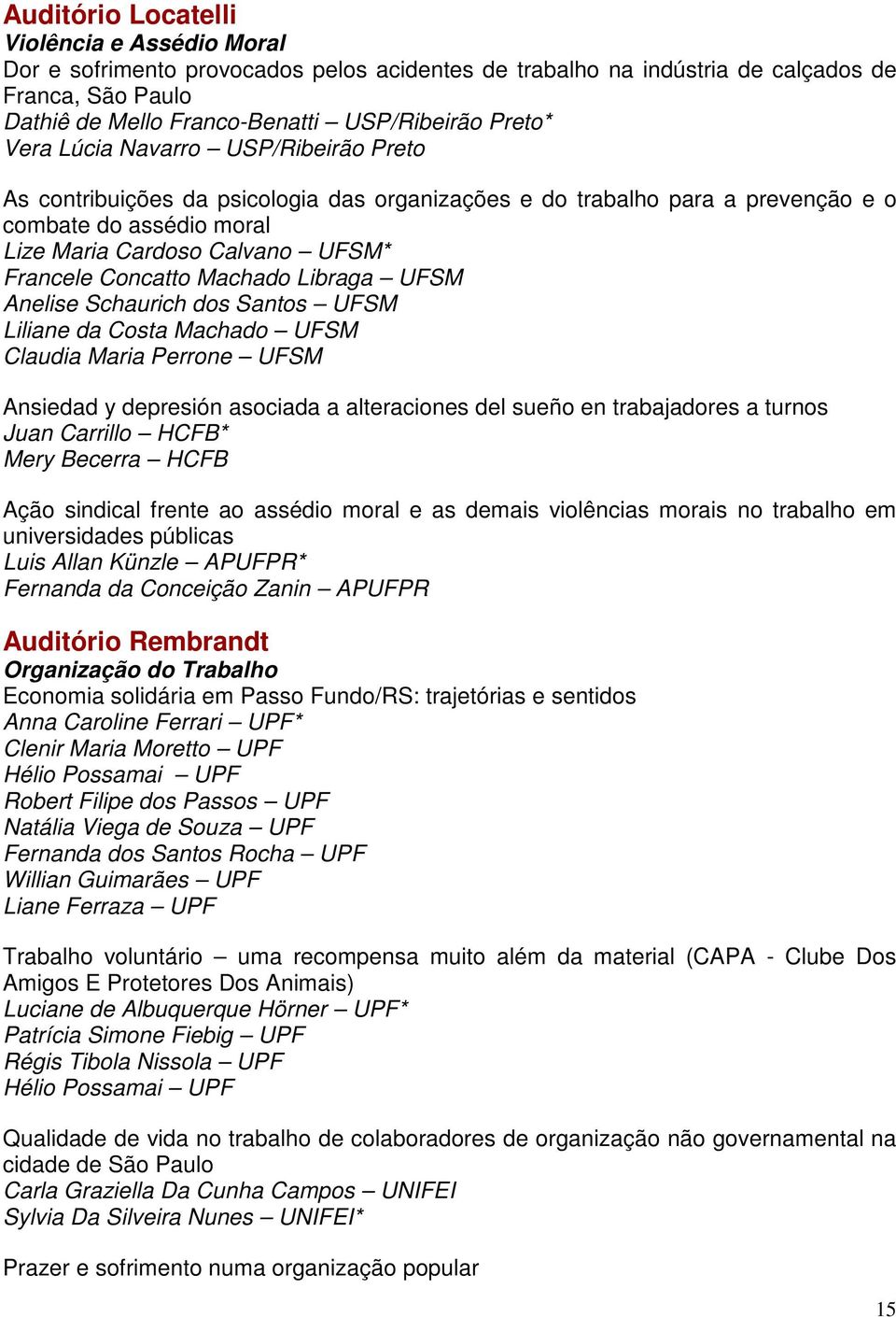 Machado Libraga UFSM Anelise Schaurich dos Santos UFSM Liliane da Costa Machado UFSM Claudia Maria Perrone UFSM Ansiedad y depresión asociada a alteraciones del sueño en trabajadores a turnos Juan