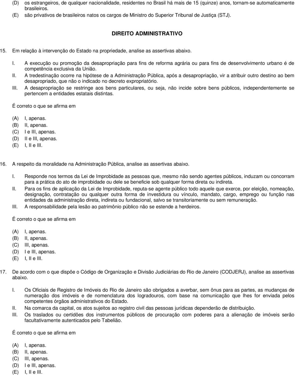 Em relação à intervenção do Estado na propriedade, analise as assertivas abaixo. I.