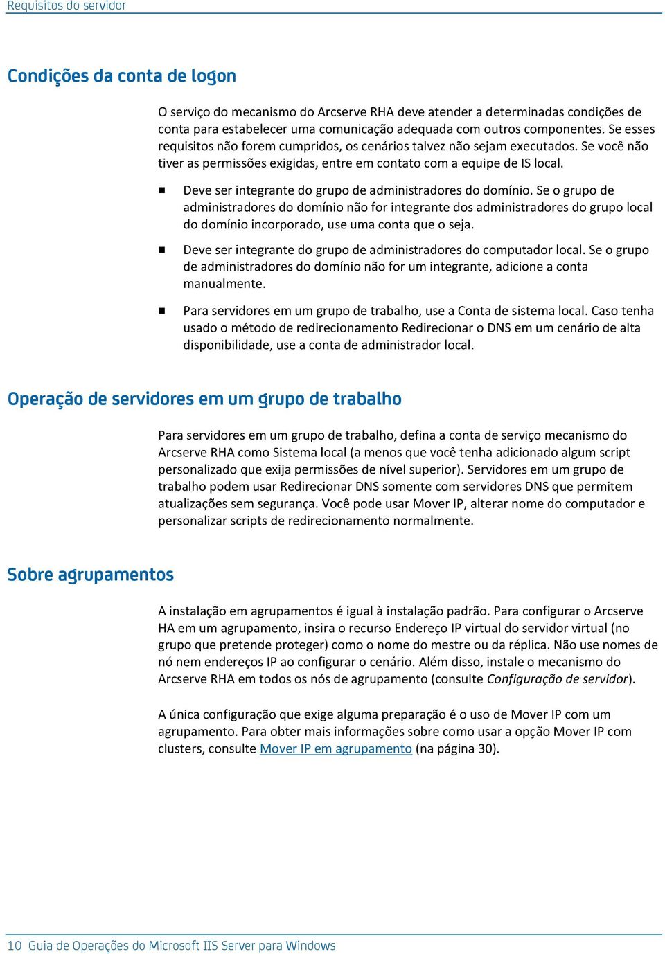 Deve ser integrante do grupo de administradores do domínio.