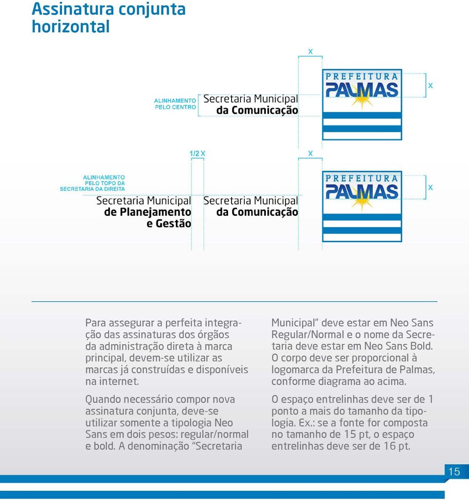 A denominação Secretaria Municipal deve estar em Neo Sans Regular/Normal e o nome da Secretaria deve estar em Neo Sans Bold.