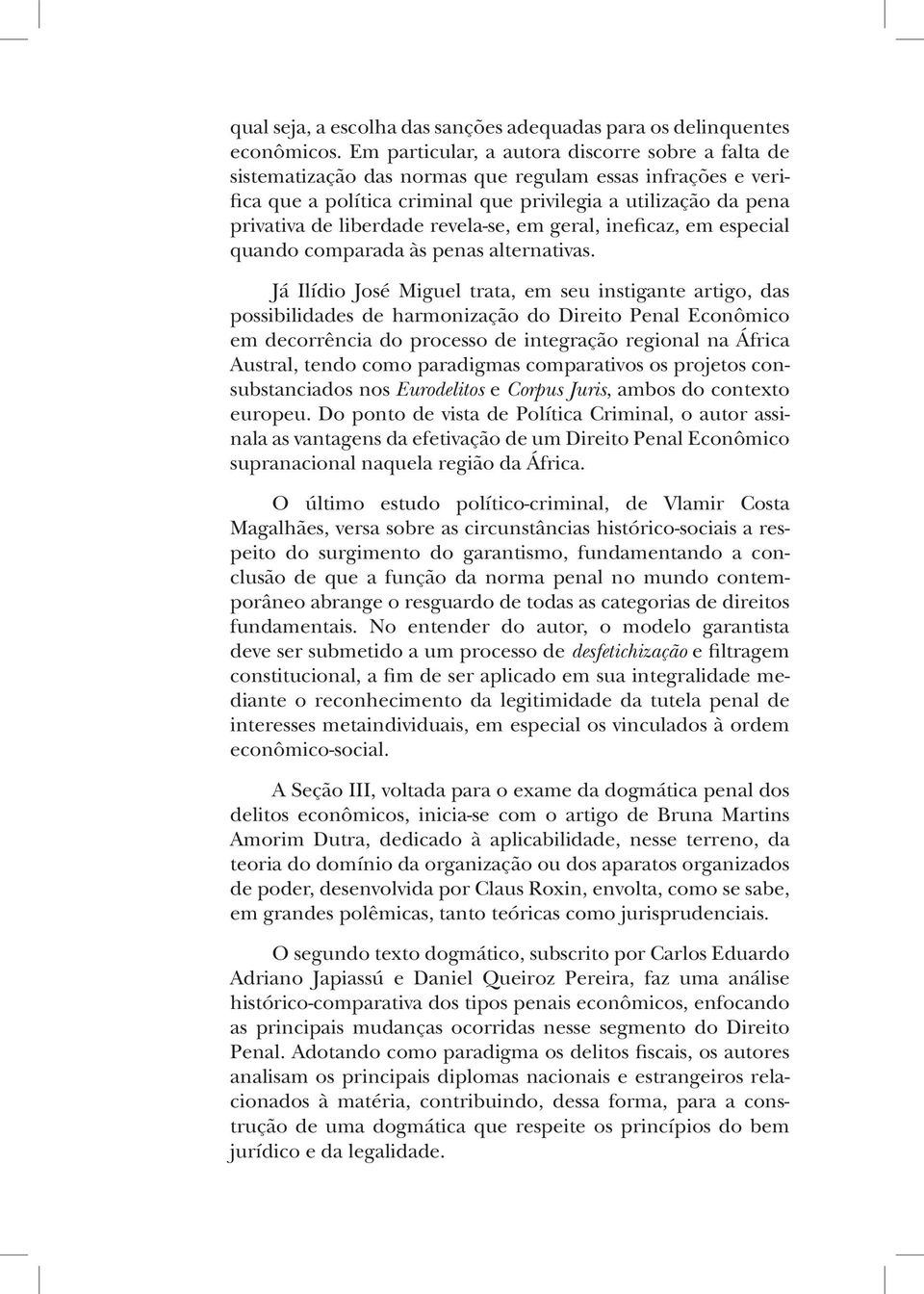 revela-se, em geral, ineficaz, em especial quando comparada às penas alternativas.