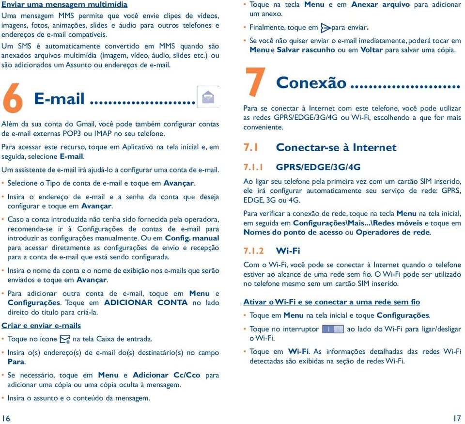 6 E-mail Além da sua conta do Gmail, você pode também configurar contas de e-mail externas POP3 ou IMAP no seu telefone.