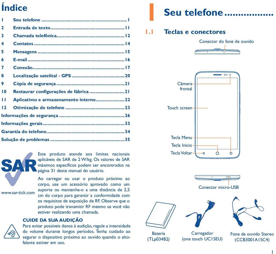 frontal 11 Aplicativos e armazenamento interno 22 12 Otimização do telefone 23 Touch screen Informações de segurança 26 Informações gerais 33 Garantia do telefone 34 Solução de problemas 35 www.