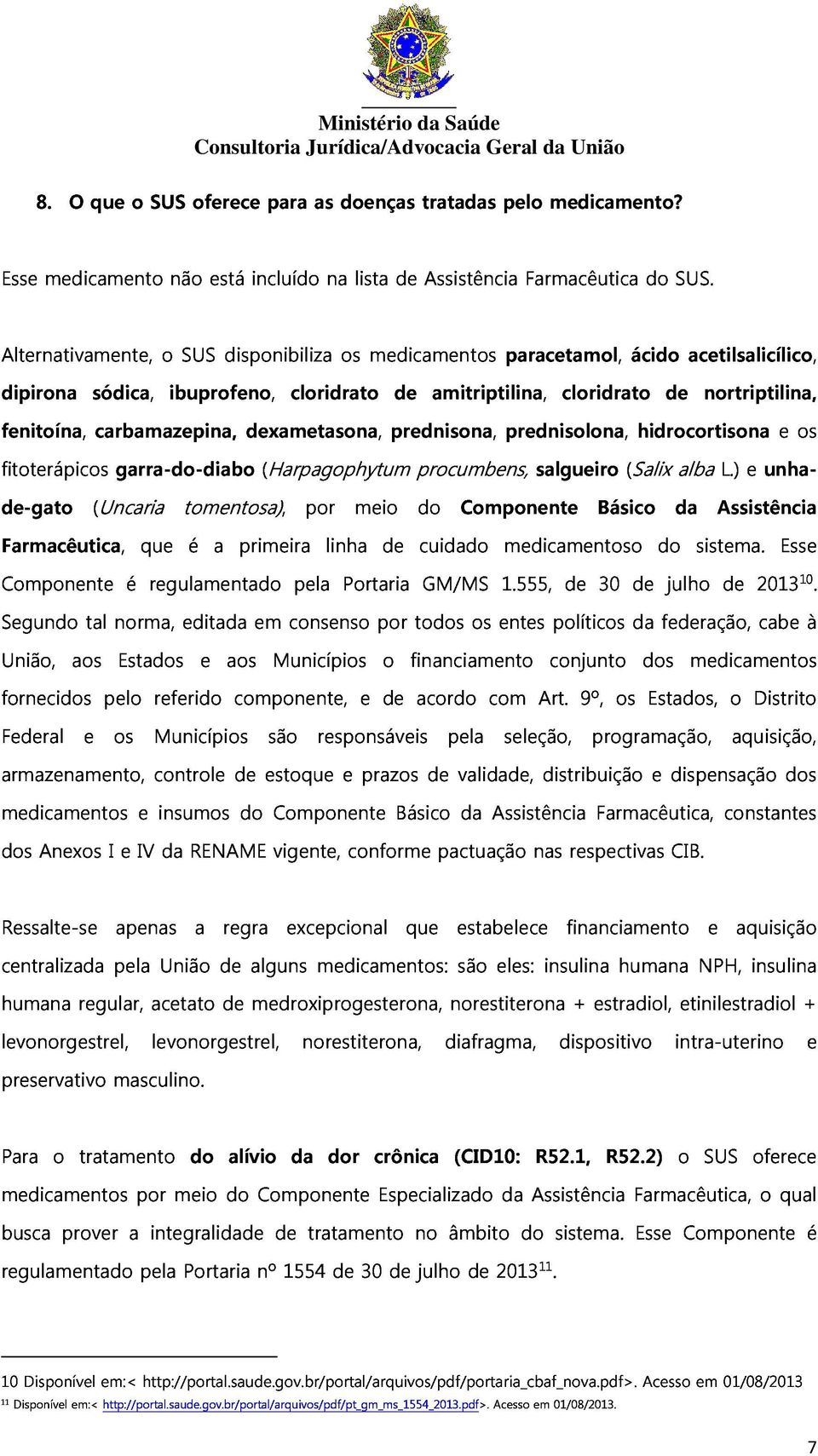 carbamazepina, dexametasona, prednisona, prednisolona, hidrocortisona nortriptilina, de-gato (Uncaria garra-do-diabo tomentosa), (Harpagophytum por meio procumbens, do Componente salgueiro Básico