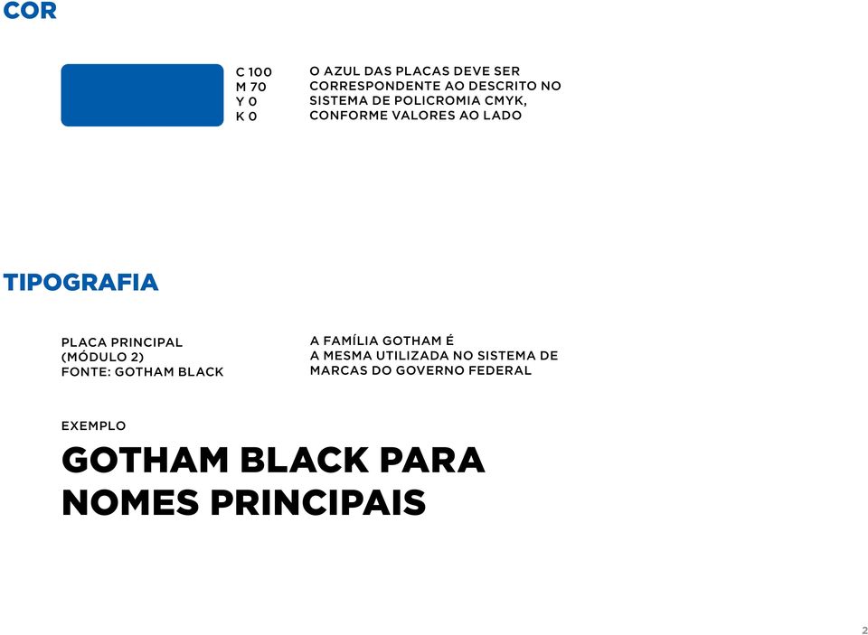 C 100 M 70 Y 0 K 0 A FAMÍLIA GOTHAM É A MESMA UTILIZADA NO SISTEMA DE MARCAS DO GOVERNO FEDERAL GOTHAM BLACK PARA NOMES PRINCIPAIS O AZUL DAS PLACAS DEVE SER