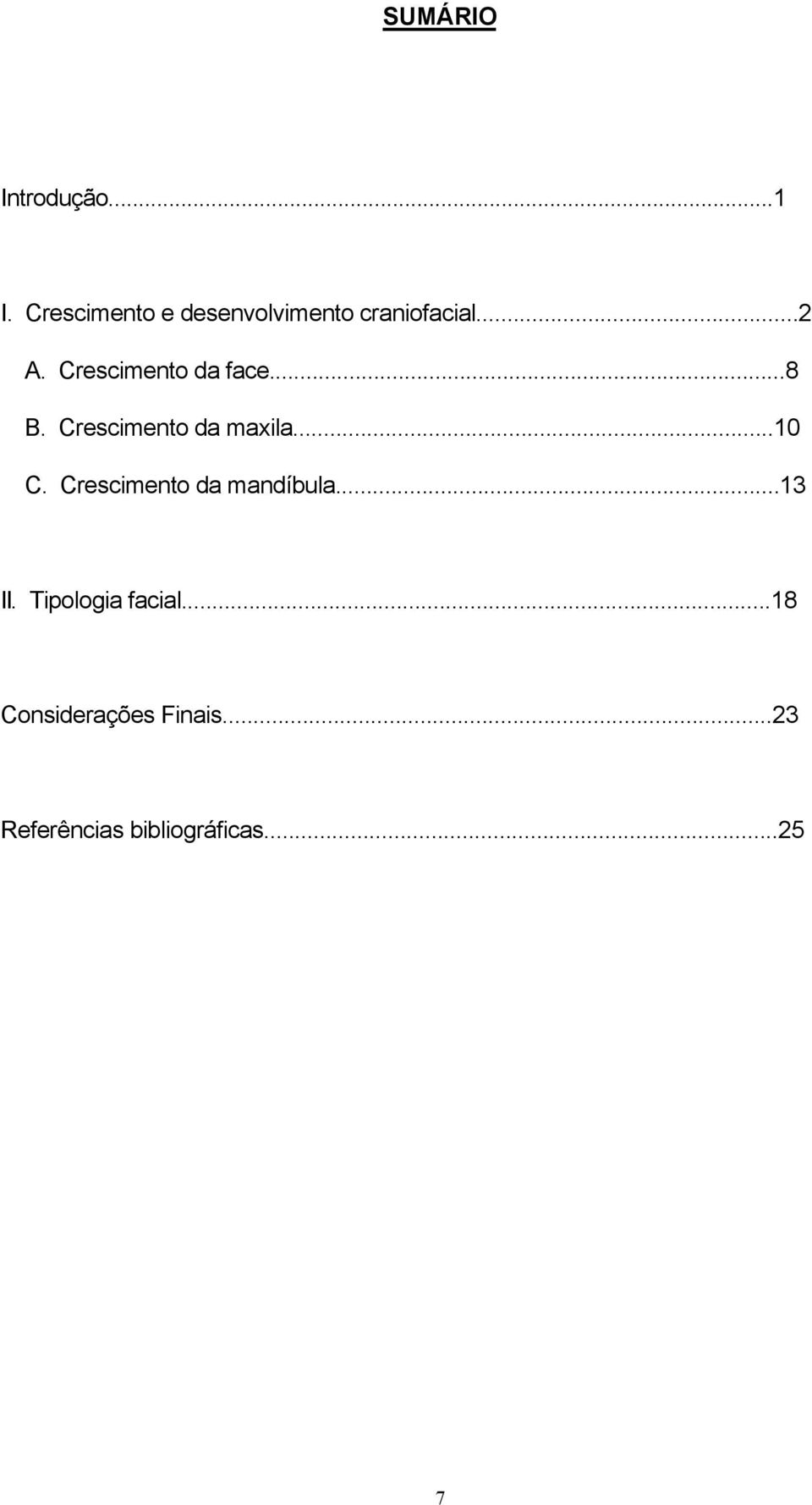 Crescimento da face...8 B. Crescimento da maxila...10 C.