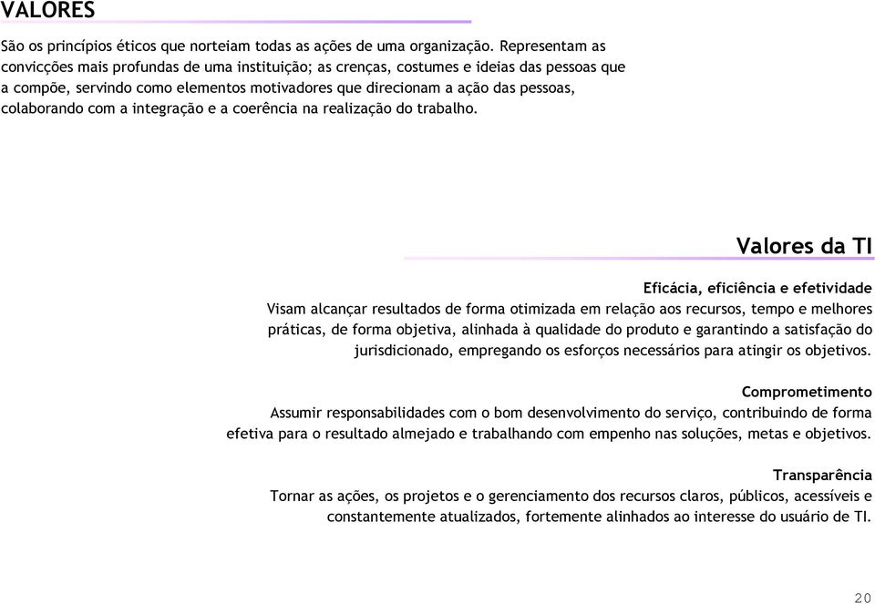 com a integração e a coerência na realização do trabalho.