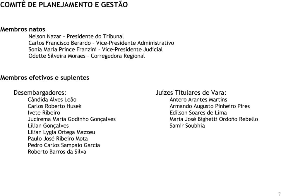 Husek Ivete Ribeiro Jucirema Maria Godinho Gonçalves Lilian Gonçalves Lilian Lygia Ortega Mazzeu Paulo José Ribeiro Mota Pedro Carlos Sampaio Garcia Roberto