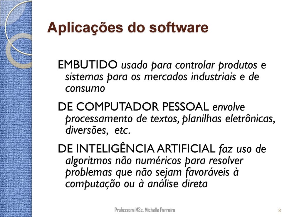 planilhas eletrônicas, diversões, etc.