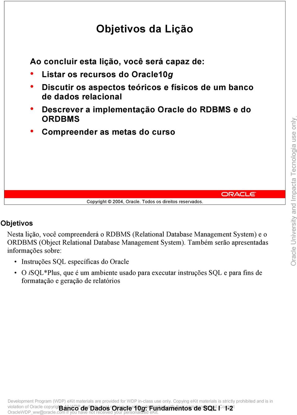 Management System) e o ORDBMS (Object Relational Database Management System).