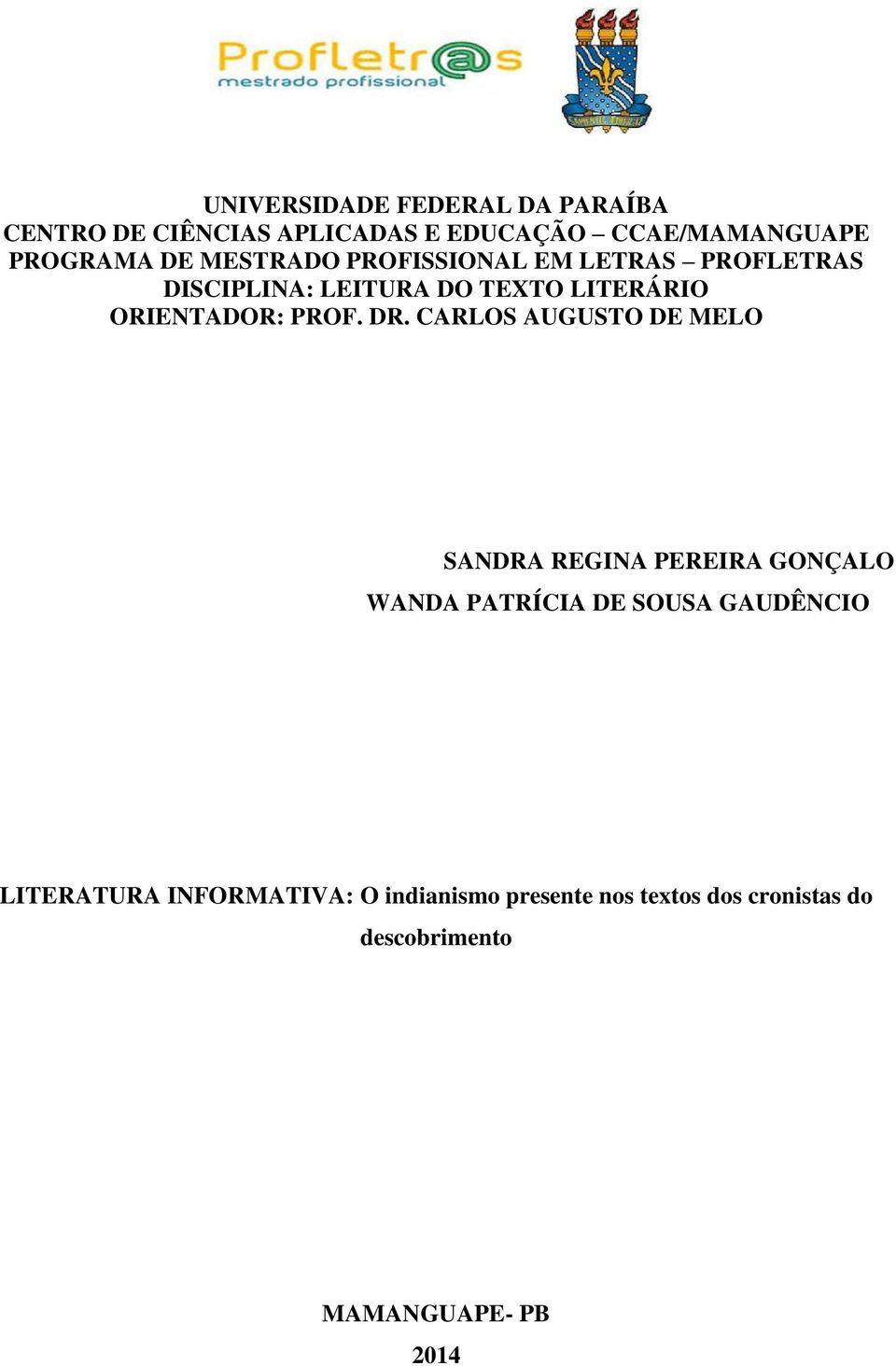 DR. CARLOS AUGUSTO DE MELO SANDRA REGINA PEREIRA GONÇALO WANDA PATRÍCIA DE SOUSA GAUDÊNCIO