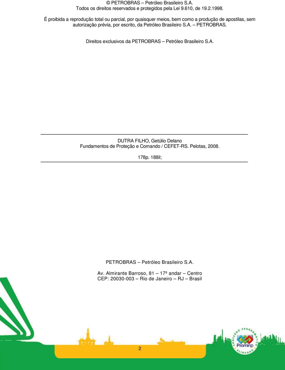 Petróleo Brasileiro S.A. PETROBRAS. Direitos exclusivos da PETROBRAS Petróleo Brasileiro S.A. DUTRA FILHO, Getúlio Delano Fundamentos de Proteção e Comando / CEFET-RS.