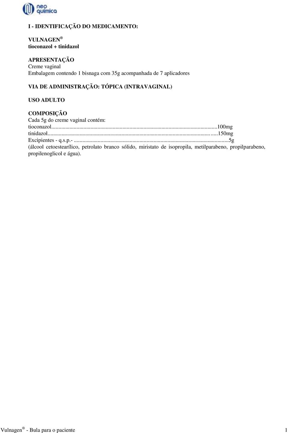 vaginal contém: tioconazol...100mg tinidazol...150mg Excipientes - 