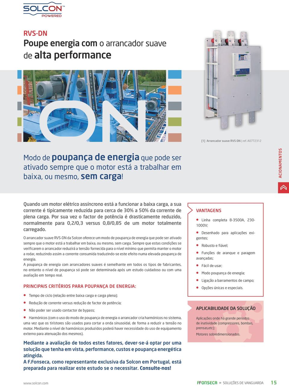 ACIONAMENTOS Quando um motor elétrico assíncrono está a funcionar a baixa carga, a sua corrente é tipicamente reduzida para cerca de 30% a 50% da corrente de plena carga.