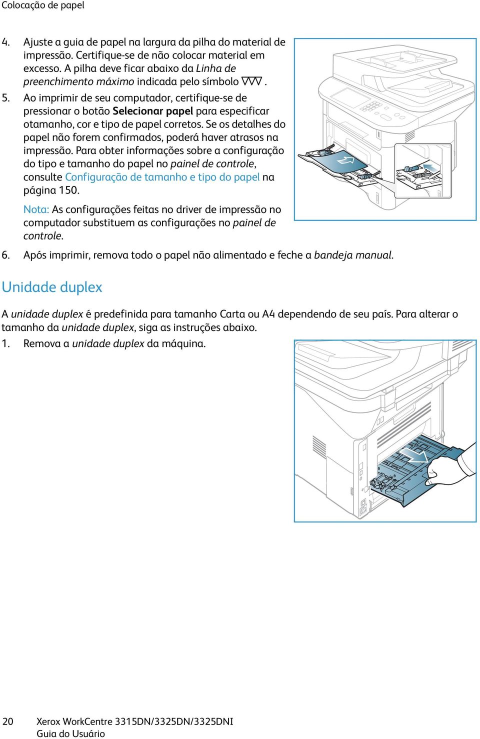 Ao imprimir de seu computador, certifique-se de pressionar o botão Selecionar papel para especificar otamanho, cor e tipo de papel corretos.