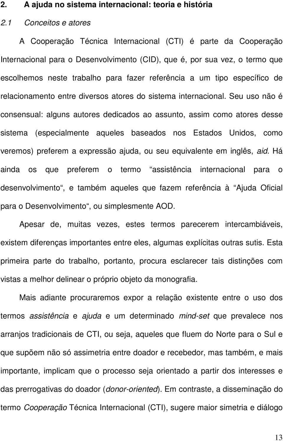 referência a um tipo específico de relacionamento entre diversos atores do sistema internacional.