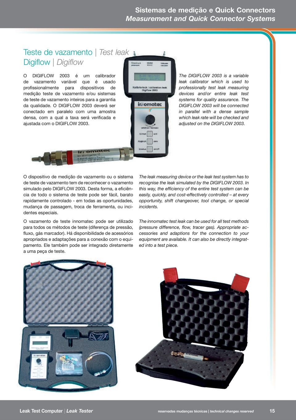 The DIGIFLOW 2003 is a variable leak calibrator which is used to professionally test leak measuring devices and/or entire leak test systems for quality assurance.