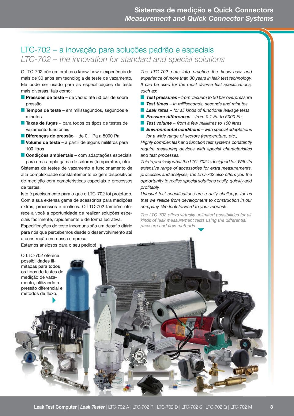 Taxas de fugas para todos os tipos de s de vazamento funcionais Diferenças de pressão de 0,1 Pa a 5000 Pa Volume de a partir de alguns mililitros para 100 litros Condições ambientais com adaptações