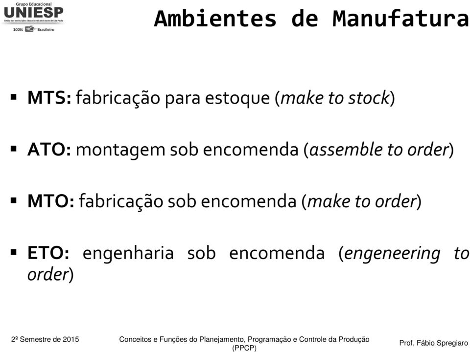 to order) MTO: fabricação sob encomenda (make to