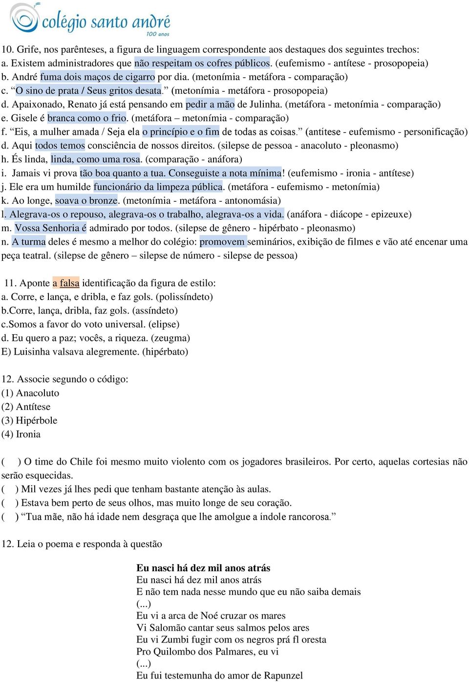 Apaixonado, Renato já está pensando em pedir a mão de Julinha. (metáfora - metonímia - comparação) e. Gisele é branca como o frio. (metáfora metonímia - comparação) f.