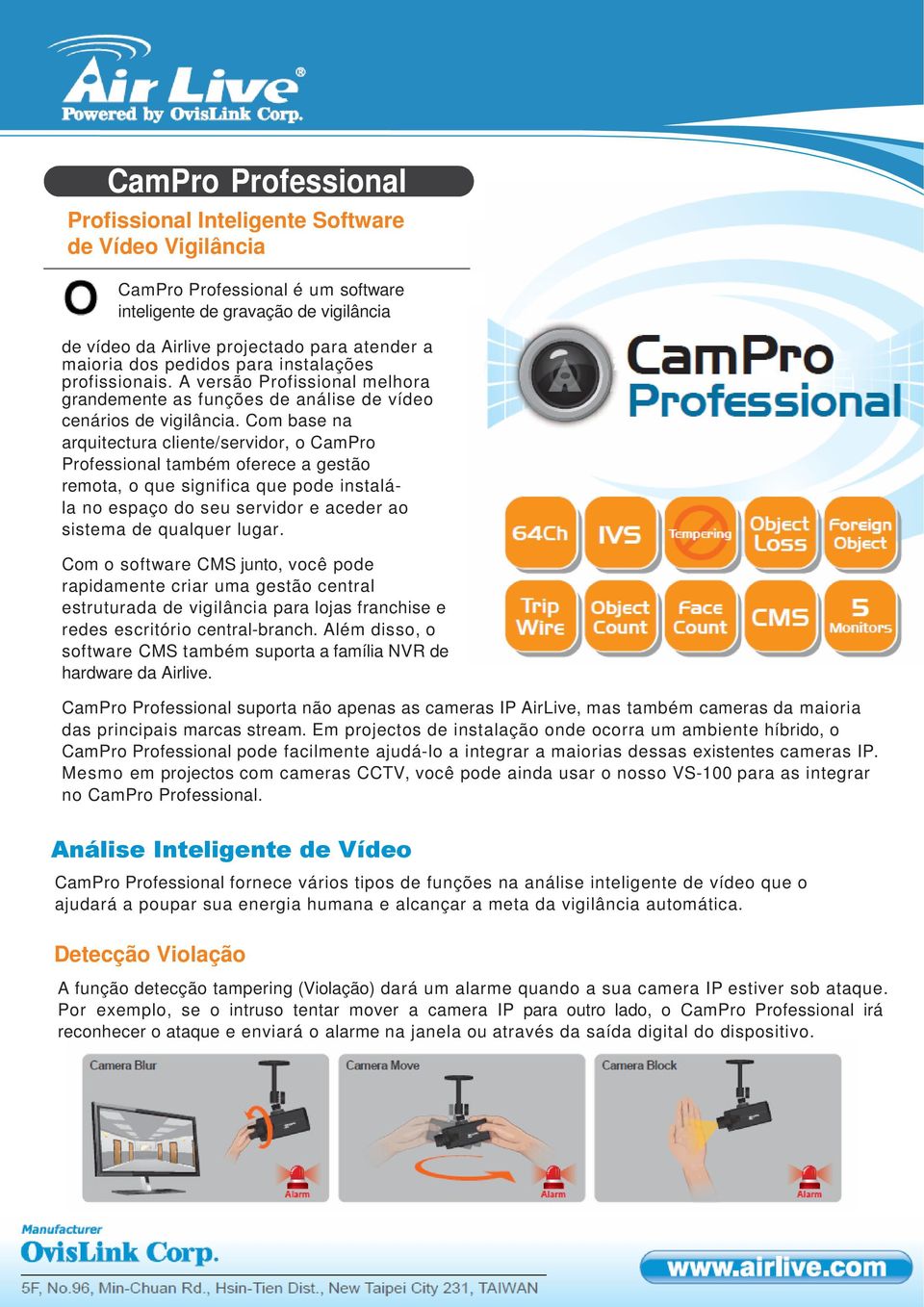 Com base na arquitectura cliente/servidor, o CamPro Professional também oferece a gestão remota, o que significa que pode instalála no espaço do seu servidor e aceder ao sistema de qualquer lugar.