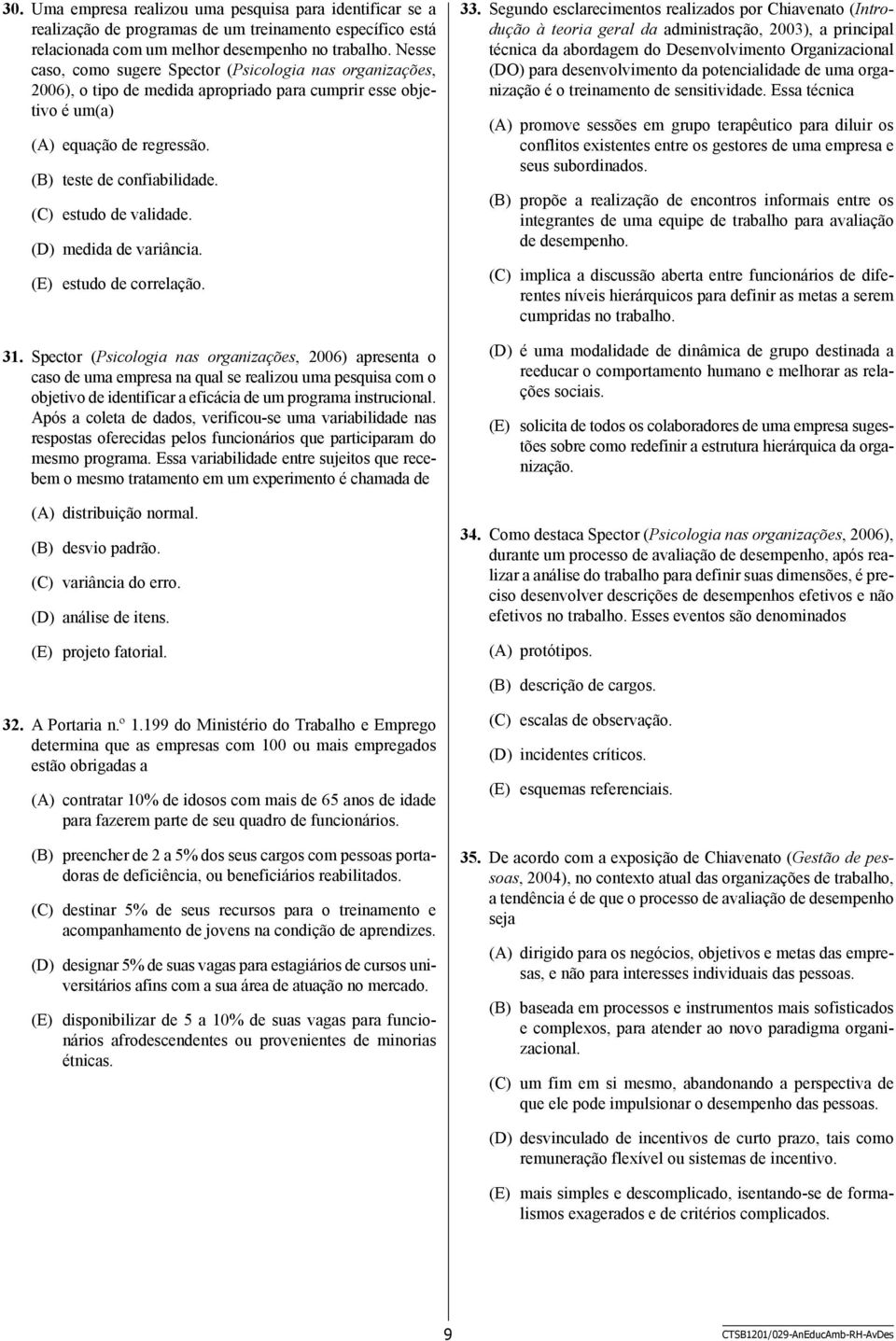 (C) estudo de validade. (D) medida de variância. (E) estudo de correlação. 31.