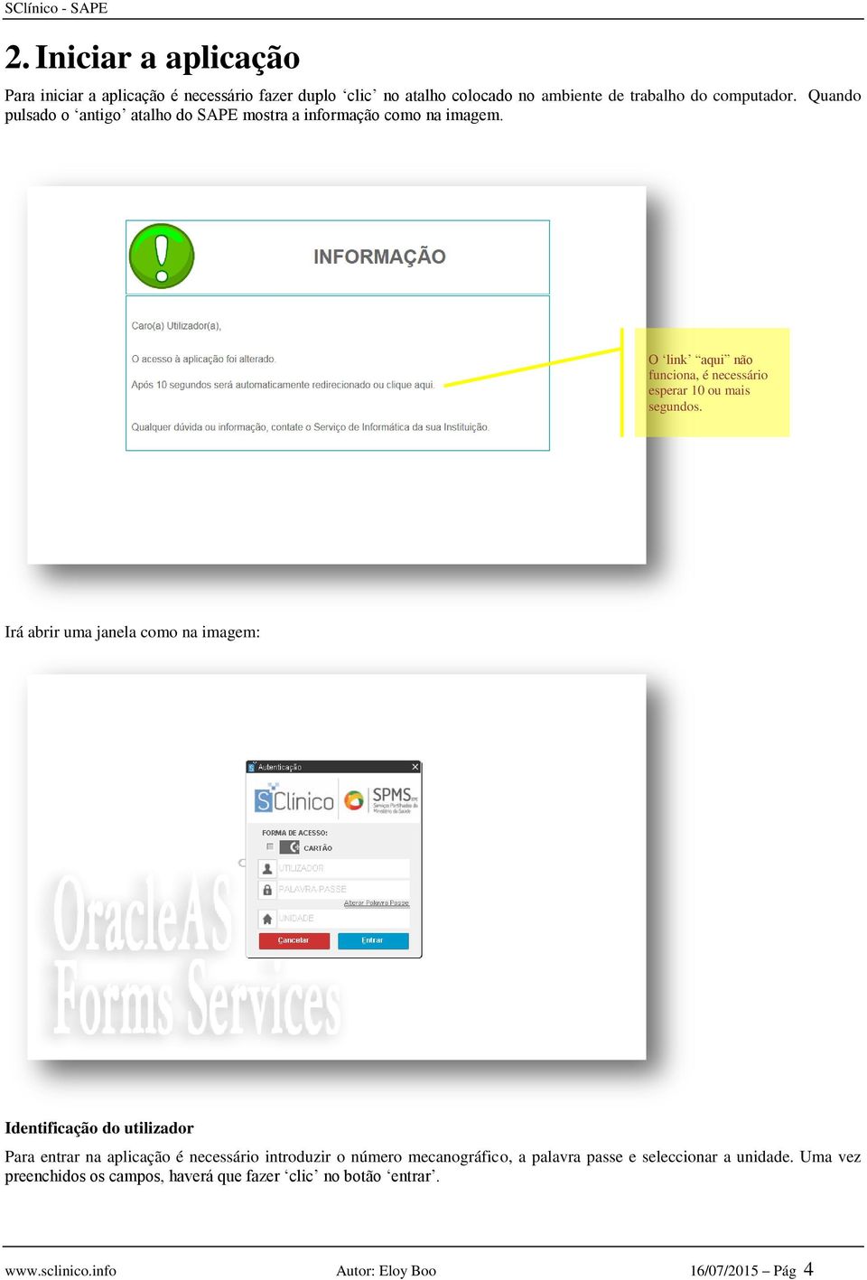 Irá abrir uma janela como na imagem: Identificação do utilizador Para entrar na aplicação é necessário introduzir o número mecanográfico, a