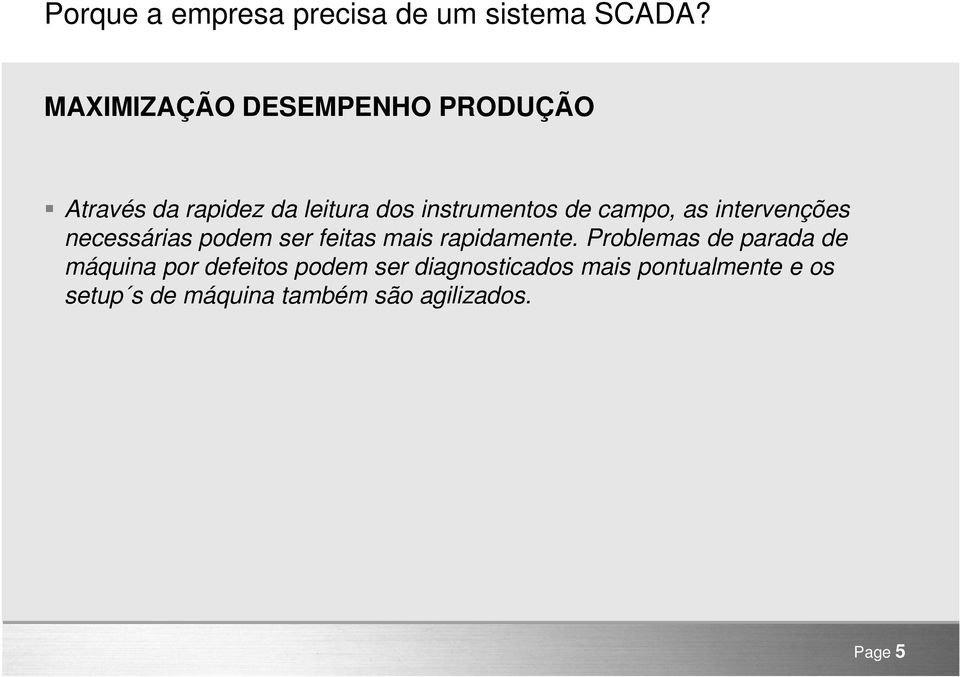 campo, as intervenções necessárias podem ser feitas mais rapidamente.