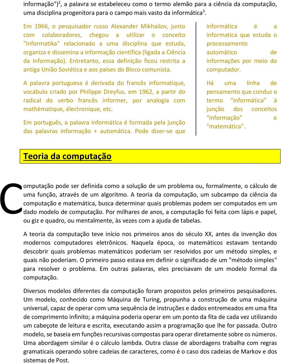 científica (ligada a Ciência da Informação). Entretanto, essa definição ficou restrita a antiga União Soviética e aos países do Bloco comunista.