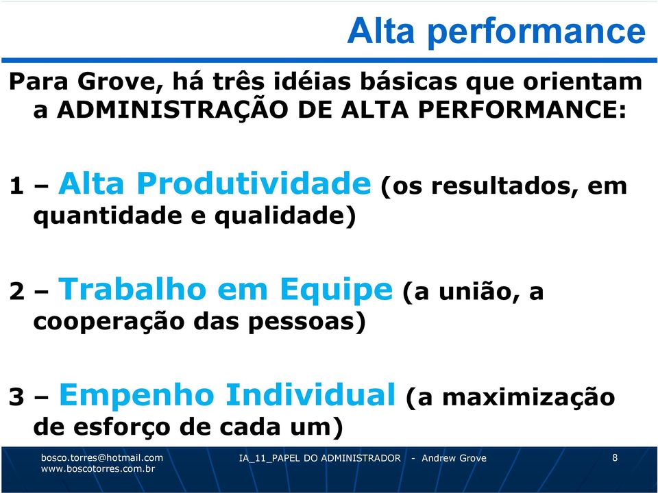 qualidade) 2 Trabalho em Equipe (a união, a cooperação das pessoas) 3 Empenho