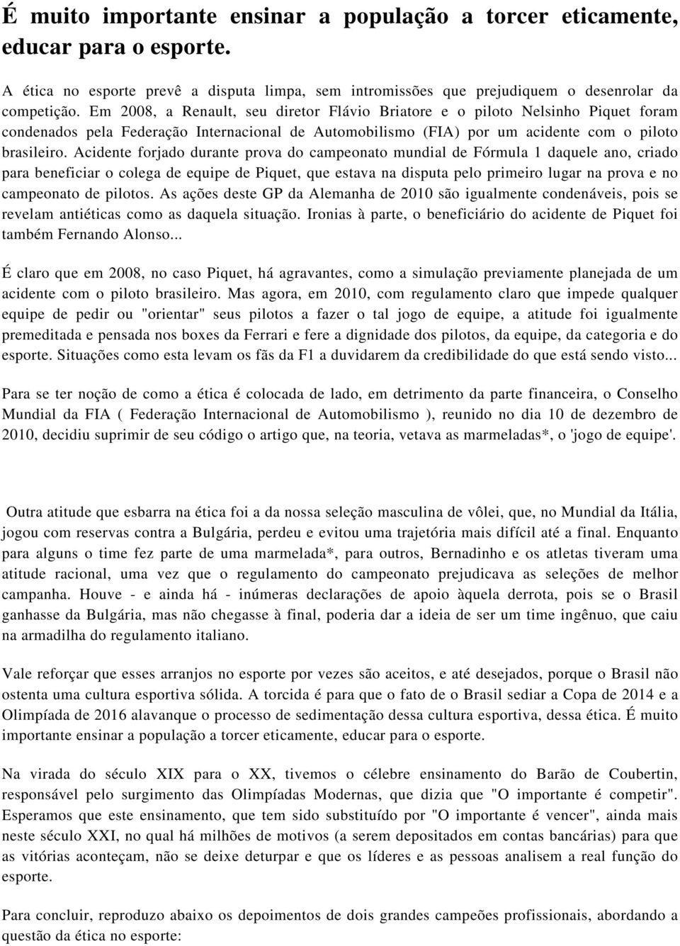 Acidente forjado durante prova do campeonato mundial de Fórmula 1 daquele ano, criado para beneficiar o colega de equipe de Piquet, que estava na disputa pelo primeiro lugar na prova e no campeonato