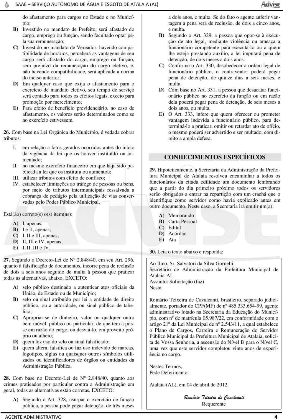 compatibilidade, será aplicada a norma do inciso anterior; D) Em qualquer caso que exija o afastamento para o exercício de mandato eletivo, seu tempo de serviço será contado para todos os efeitos