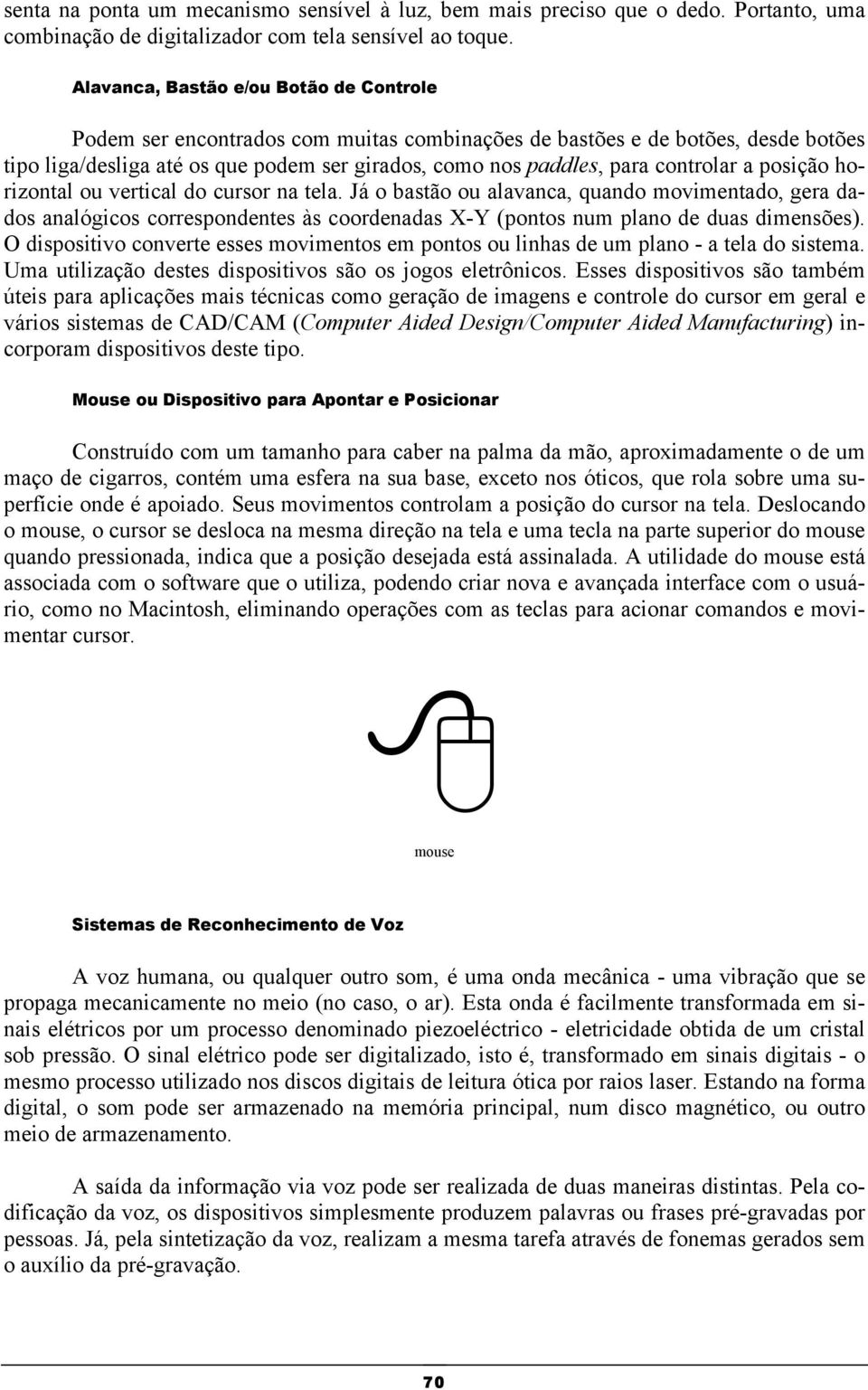 controlar a posição horizontal ou vertical do cursor na tela.