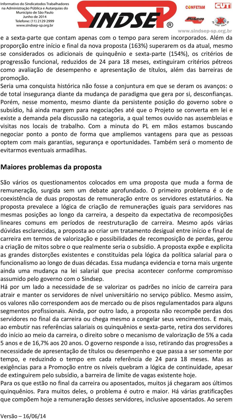 reduzidos de 24 para 18 meses, extinguiram critérios pétreos como avaliação de desempenho e apresentação de títulos, além das barreiras de promoção.