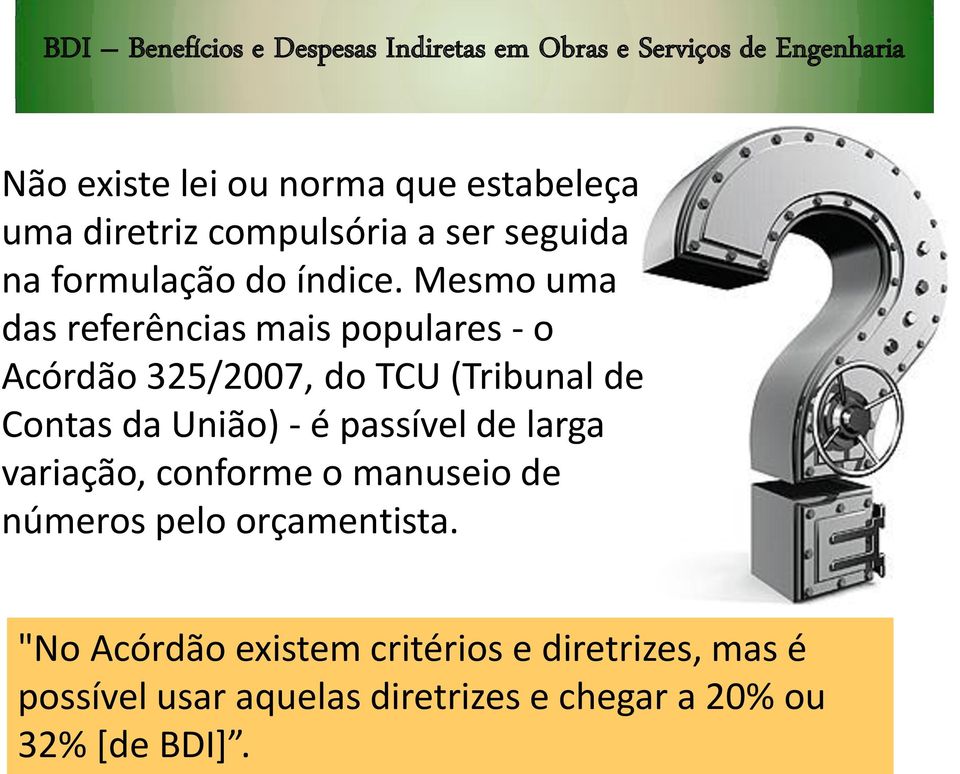 Mesmo uma das referências mais populares - o Acórdão 325/2007, do TCU (Tribunal de Contas da União) - é passível de