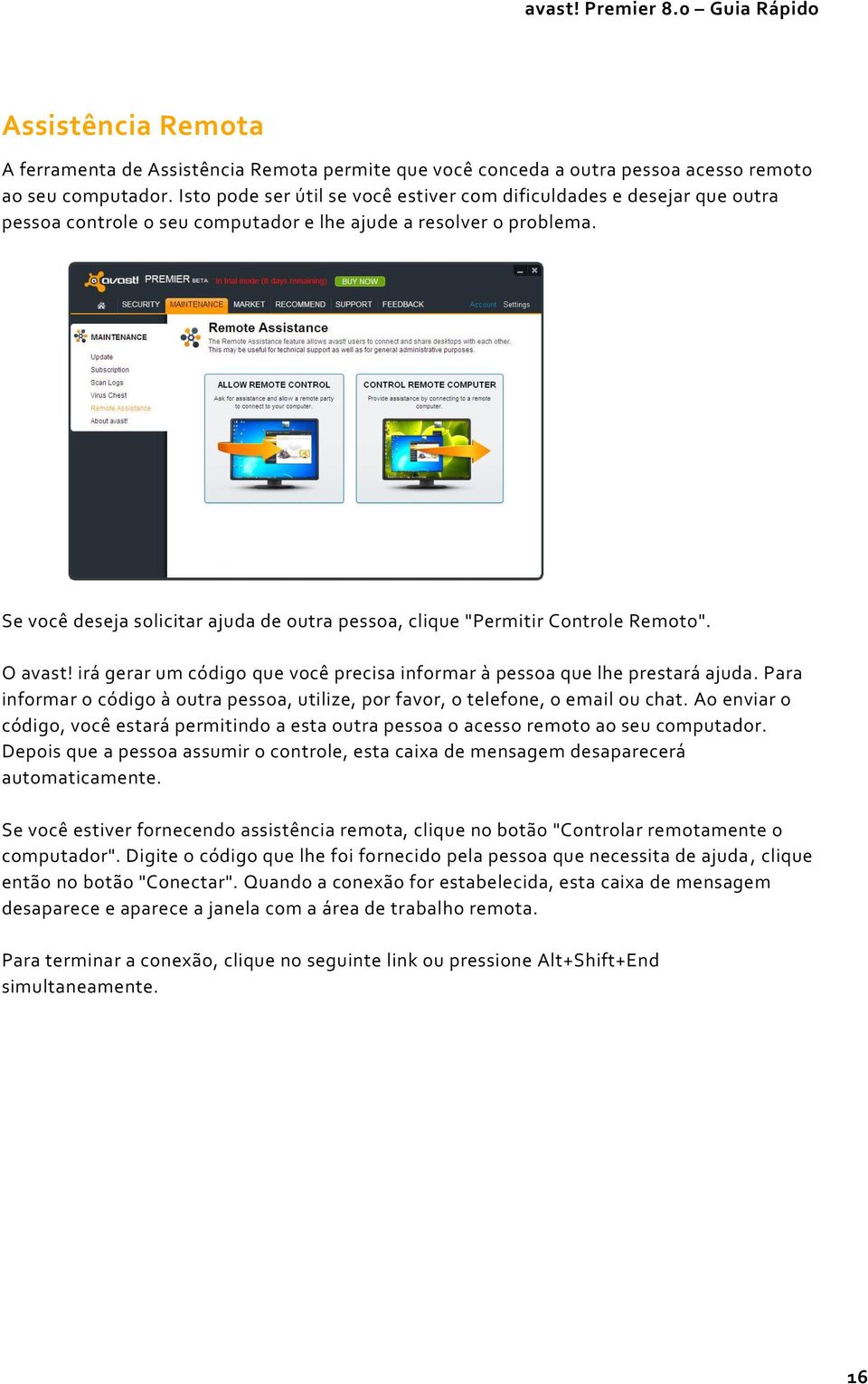 Se você deseja solicitar ajuda de outra pessoa, clique "Permitir Controle Remoto". O avast! irá gerar um código que você precisa informar à pessoa que lhe prestará ajuda.