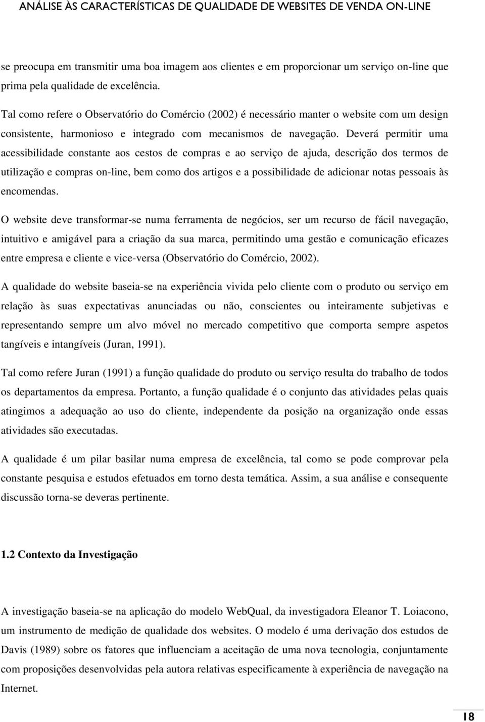 Deverá permitir uma acessibilidade constante aos cestos de compras e ao serviço de ajuda, descrição dos termos de utilização e compras on-line, bem como dos artigos e a possibilidade de adicionar